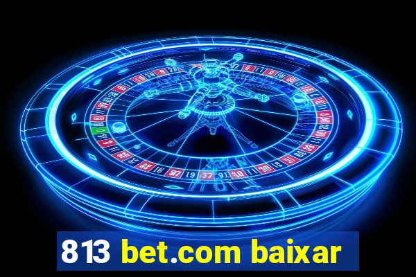 813 bet.com baixar